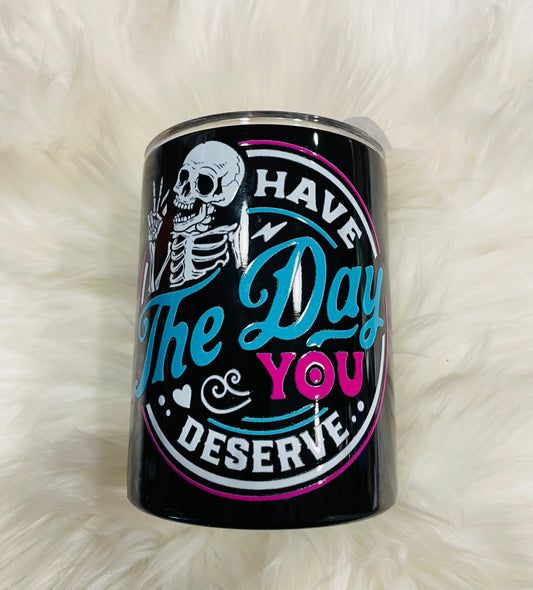 Have the day you deserve