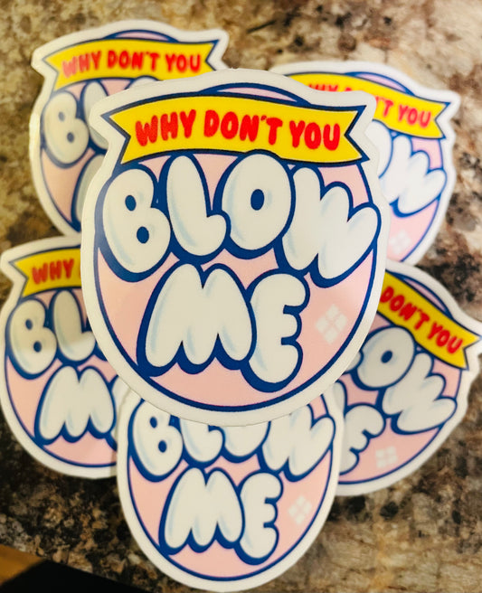 Blow me