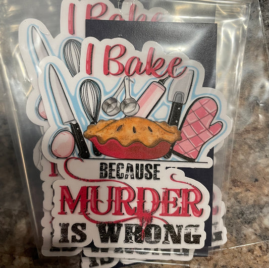 Bake because murder is wrong